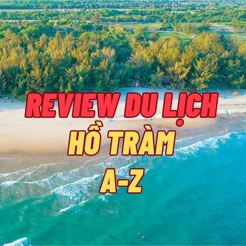 Review du lịch Hồ Tràm từ A-Z