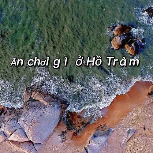 Ăn chơi gì ở Hồ Tràm - Top 8 địa điểm tham quan Hồ Tràm không thể bỏ qua 2023