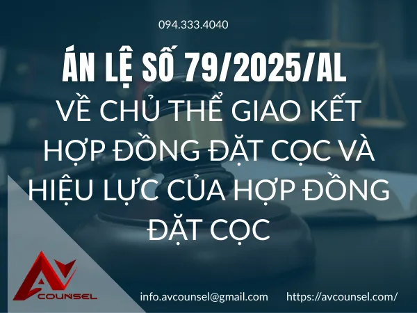 ÁN LỆ SỐ 79/2025/AL VỀ CHỦ THỂ GIAO KẾT HỢP ĐỒNG ĐẶT CỌC VÀ HIỆU LỰC CỦA HỢP ĐỒNG ĐẶT CỌC