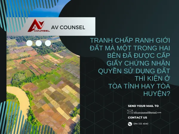 TRANH CHẤP RANH GIỚI ĐẤT MÀ MỘT TRONG HAI BÊN ĐÃ ĐƯỢC CẤP GIẤY CHỨNG NHẬN QUYỀN SỬ DỤNG ĐẤT THÌ KIỆN Ở TÒA ÁN NÀO?