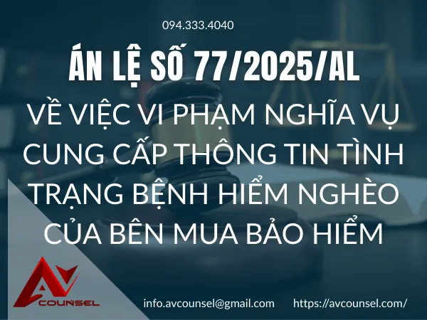 ÁN LỆ SỐ 77/2025/AL VỀ VIỆC VI PHẠM NGHĨA VỤ CUNG CẤP THÔNG TIN TÌNH TRẠNG BỆNH HIỂM NGHÈO CỦA BÊN MUA BẢO HIỂM