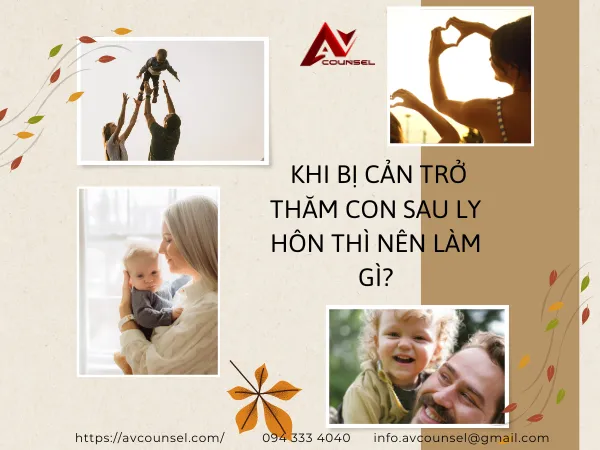  KHI BỊ CẢN TRỞ THĂM CON SAU LY HÔN THÌ NÊN LÀM GÌ?
