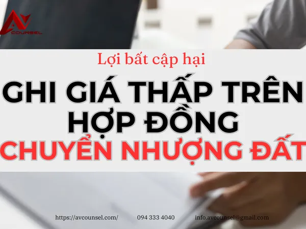 GHI GIÁ THẤP TRÊN HỢP ĐỒNG CHUYỂN NHƯỢNG ĐẤT - LỢI BẤT CẬP HẠI