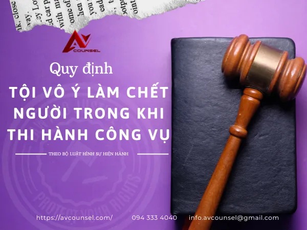 QUY ĐỊNH VỀ TỘI VÔ Ý LÀM CHẾT NGƯỜI TRONG KHI THI HÀNH CÔNG VỤ THEO BỘ LUẬT HÌNH SỰ HIỆN HÀNH