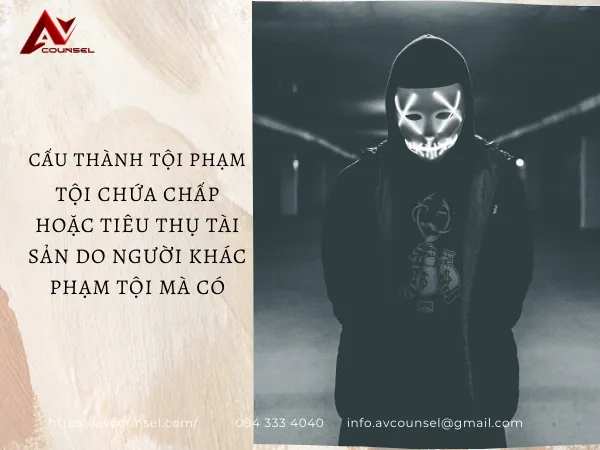 CẤU THÀNH TỘI PHẠM CỦA TỘI CHỨA CHẤP HOẶC TIÊU THỤ TÀI SẢN DO NGƯỜI KHÁC PHẠM TỘI MÀ CÓ