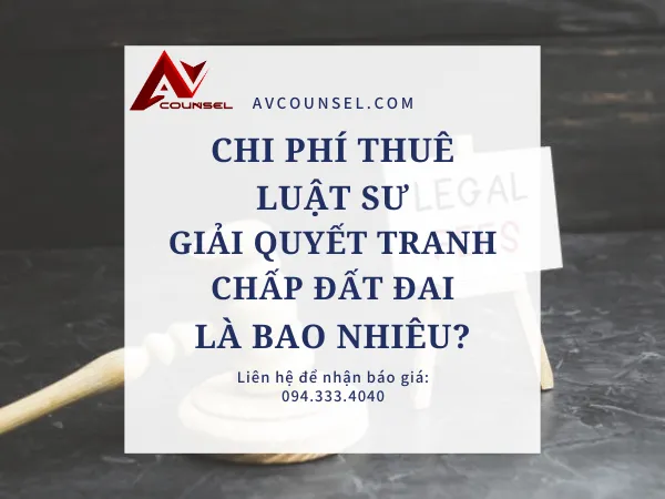 CHI PHÍ ĐỂ THUÊ LUẬT SƯ GIẢI QUYẾT TRANH CHẤP ĐẤT ĐAI LÀ BAO NHIÊU?