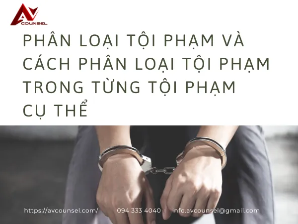 PHÂN LOẠI TỘI PHẠM VÀ CÁCH PHÂN LOẠI TỘI PHẠM TRONG TỪNG TỘI PHẠM CỤ THỂ