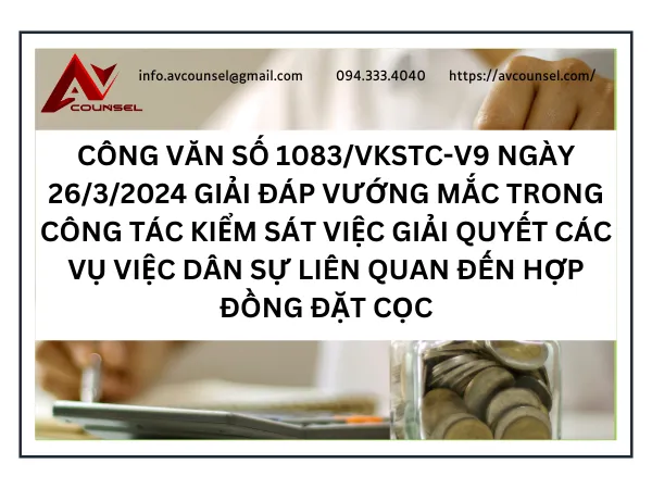 CÔNG VĂN SỐ 1083/VKSTC-V9 NGÀY 26/3/2024 GIẢI ĐÁP VƯỚNG MẮC TRONG CÔNG TÁC KIỂM SÁT VIỆC GIẢI QUYẾT CÁC VỤ VIỆC DÂN SỰ LIÊN QUAN ĐẾN HỢP ĐỒNG ĐẶT CỌC
