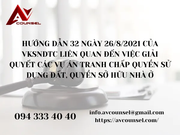 HƯỚNG DẪN 32 NGÀY 26/8/2021 CỦA VKSNDTC LIÊN QUAN ĐẾN VIỆC GIẢI QUYẾT CÁC VỤ ÁN TRANH CHẤP QUYỀN SỬ DỤNG ĐẤT, QUYỀN SỞ HỮU NHÀ Ở