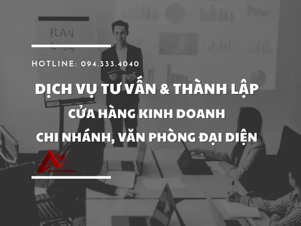 DỊCH VỤ TƯ VẤN VÀ THÀNH LẬP CỬA HÀNG KINH DOANH, CHI NHÁNH, VĂN PHÒNG ĐẠI DIỆN