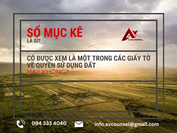 SỔ MỤC KÊ LÀ GÌ? CÓ ĐƯỢC XEM LÀ MỘT TRONG CÁC GIẤY TỜ VỀ QUYỀN SỬ DỤNG ĐẤT HAY KHÔNG?