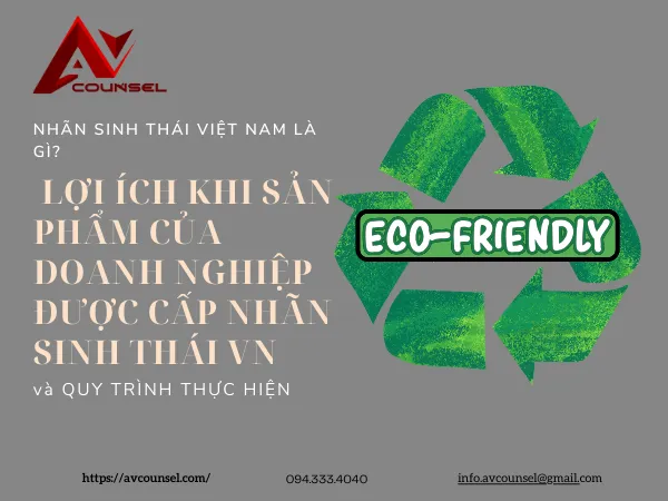 NHÃN SINH THÁI VIỆT NAM LÀ GÌ? LỢI ÍCH KHI SẢN PHẨM CỦA DOANH NGHIỆP ĐƯỢC CẤP NHÃN SINH THÁI VN VÀ QUY TRÌNH THỰC HIỆN