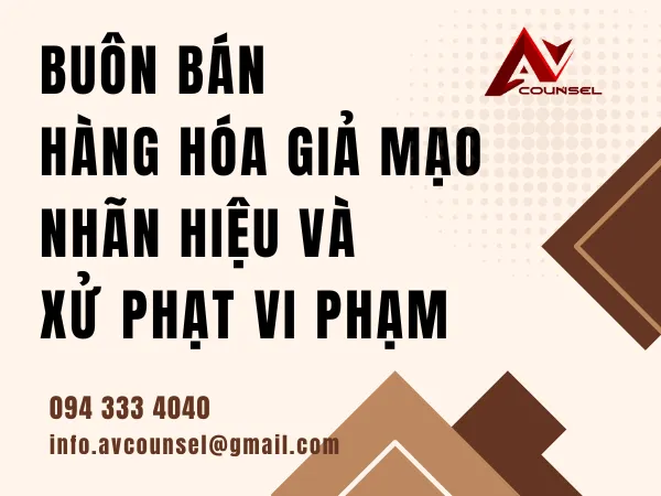 BUÔN BÁN HÀNG HÓA GIẢ MẠO NHÃN HIỆU VÀ XỬ PHẠT VI PHẠM