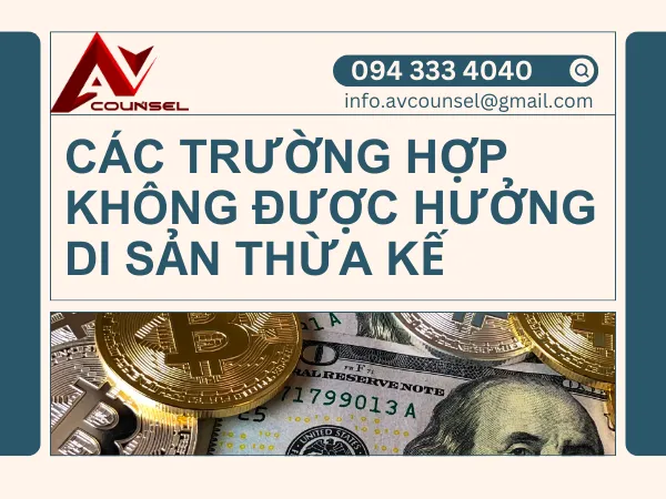 CÁC TRƯỜNG HỢP KHÔNG ĐƯỢC HƯỞNG DI SẢN THỪA KẾ