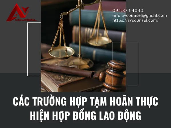 CÁC TRƯỜNG HỢP TẠM HOÃN THỰC HIỆN HỢP ĐỒNG LAO ĐỘNG
