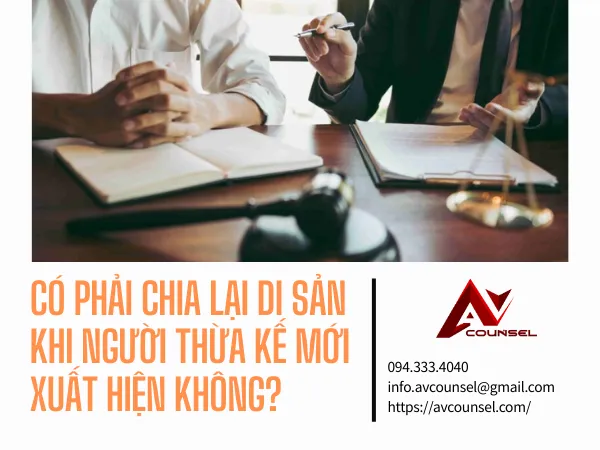 CÓ PHẢI CHIA LẠI DI SẢN KHI NGƯỜI THỪA KẾ MỚI XUẤT HIỆN KHÔNG?