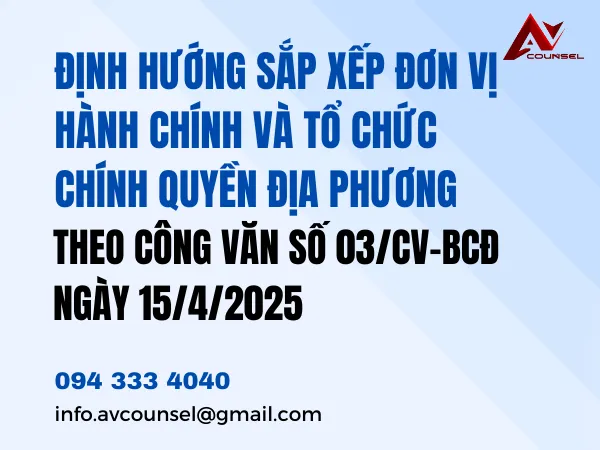 ĐỊNH HƯỚNG SẮP XẾP ĐƠN VỊ HÀNH CHÍNH VÀ TỔ CHỨC CHÍNH QUYỀN ĐỊA PHƯƠNG THEO CÔNG VĂN SỐ 03/CV-BCĐ NGÀY 15/4/2025