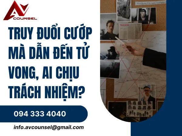 TRUY ĐUỔI CƯỚP MÀ DẪN ĐẾN TỬ VONG, AI CHỊU TRÁCH NHIỆM?