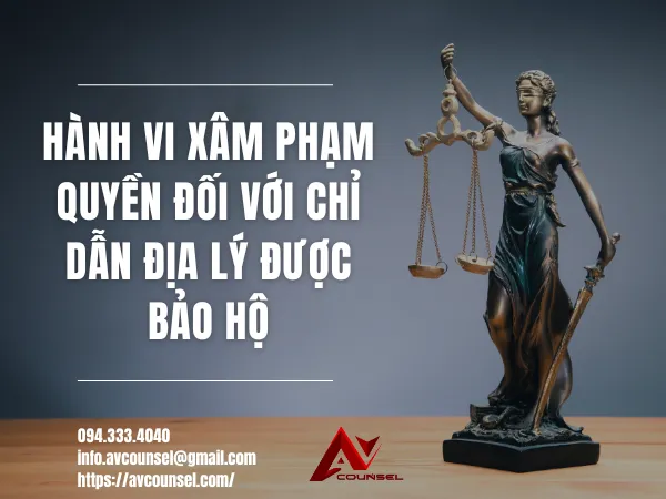 HÀNH VI XÂM PHẠM QUYỀN ĐỐI VỚI CHỈ DẪN ĐỊA LÝ ĐƯỢC BẢO HỘ