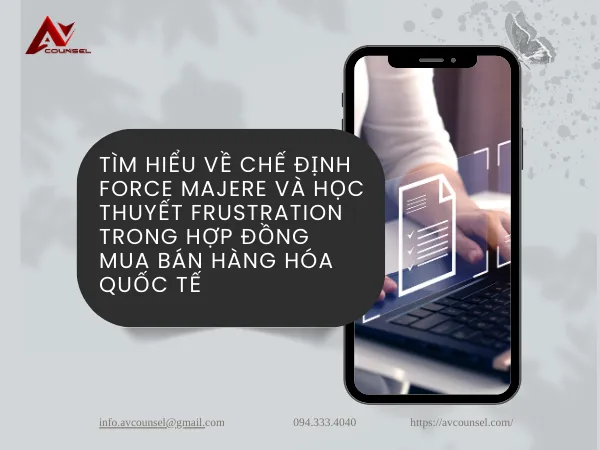 TÌM HIỂU VỀ CHẾ ĐỊNH FORCE MAJERE VÀ HỌC THUYẾT FRUSTRATION TRONG HỢP ĐỒNG MUA BÁN HÀNG HÓA QUỐC TẾ