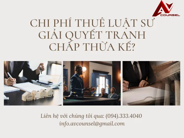 CHI PHÍ ĐỂ THUÊ LUẬT SƯ GIẢI QUYẾT TRANH CHẤP THỪA KẾ LÀ BAO NHIÊU?