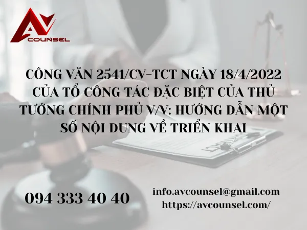 CÔNG VĂN 2541/CV-TCT NGÀY 18/4/2022 CỦA TỔ CÔNG TÁC ĐẶC BIỆT CỦA THỦ TƯỚNG CHÍNH PHỦ V/V: HƯỚNG DẪN MỘT SỐ NỘI DUNG VỀ TRIỂN KHAI