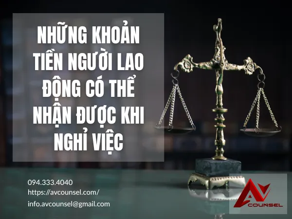 NHỮNG KHOẢN TIỀN NGƯỜI LAO ĐỘNG CÓ THỂ NHẬN ĐƯỢC KHI NGHỈ VIỆC