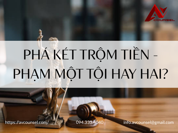 PHÁ KÉT TRỘM  TIỀN - PHẠM MỘT TỘI HAY HAI?