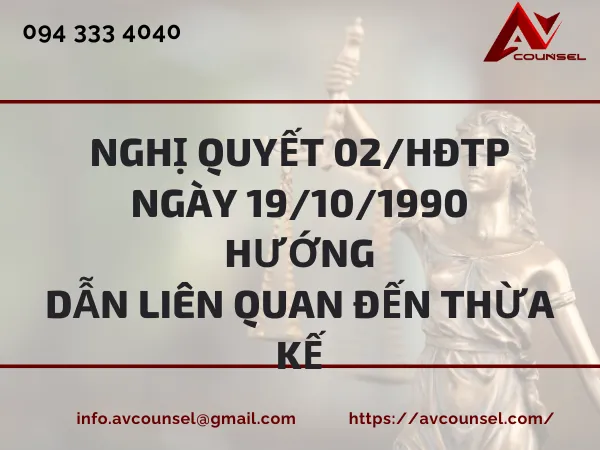 NGHỊ QUYẾT 02/HĐTP NGÀY 19/10/1990 HƯỚNG DẪN LIÊN QUAN ĐẾN THỪA KẾ