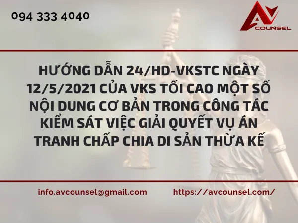 HƯỚNG DẪN 24/HD-VKSTC NGÀY 12/5/2021 CỦA VKS TỐI CAO MỘT SỐ NỘI DUNG CƠ BẢN TRONG CÔNG TÁC KIỂM SÁT VIỆC GIẢI QUYẾT VỤ ÁN TRANH CHẤP CHIA DI SẢN THỪA KẾ