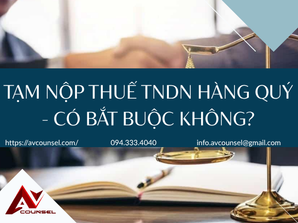 TẠM NỘP THUẾ TNDN HÀNG QUÝ - CÓ BẮT BUỘC KHÔNG?