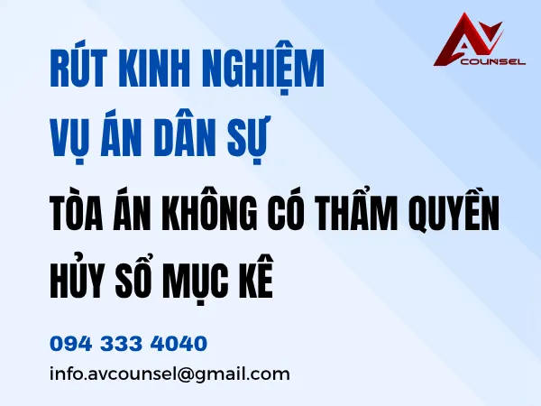 RÚT KINH NGHIỆM VỤ ÁN DÂN SỰ: TÒA ÁN KHÔNG CÓ THẨM QUYỀN HỦY SỔ MỤC KÊ