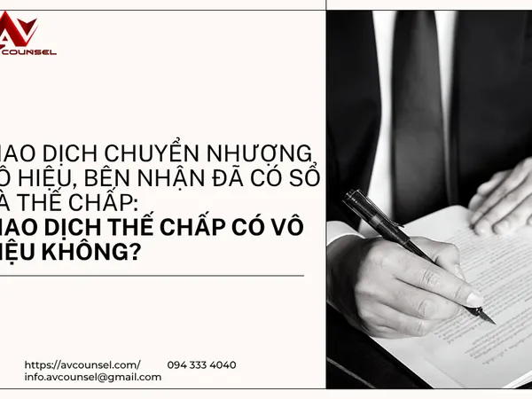 GIAO DỊCH CHUYỂN NHƯỢNG VÔ HIỆU, BÊN NHẬN ĐÃ CÓ SỔ VÀ THẾ CHẤP: GIAO DỊCH THẾ CHẤP CÓ VÔ HIỆU KHÔNG?