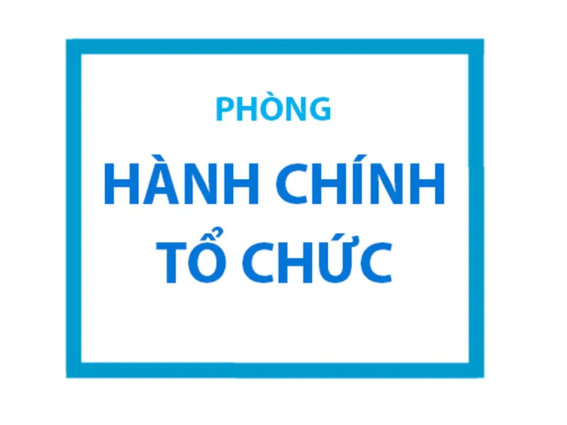 PHÒNG HÀNH CHÍNH - TỔ CHỨC