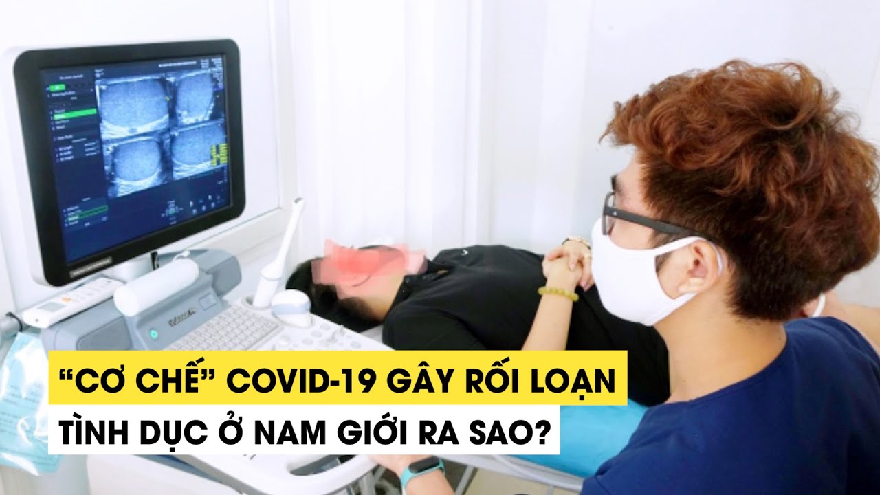 Cơ chế covid gây rối loạn cương dương ở nam giới Cơ chế covid gây rối loạn cương dương ở nam giới