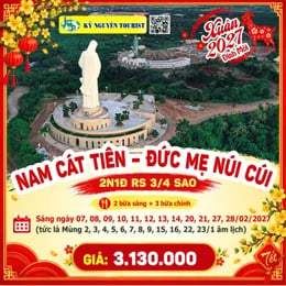 [TẾT 2027] RỪNG NAM CÁT TIÊN - ĐỨC MẸ NÚI CÚI - 2 NGÀY 1 ĐÊM