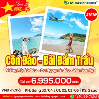 TOUR LỄ 30/04 - CÔN ĐẢO - SĂN MÁY BAY - DU NGOẠN 2 ĐẢO - VIẾNG CÔ SÁU - 2N1Đ