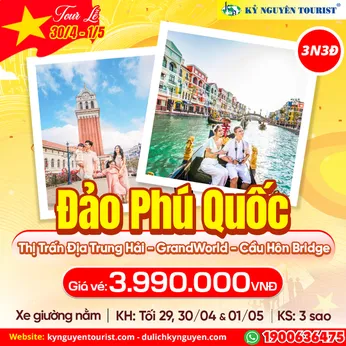 TOUR LỄ 30/04 - PHÚ QUỐC - ĐỊA TRUNG HẢI - CẦU HÔN KISS BRIGE - XE GIƯỜNG NẰM - 3N3Đ