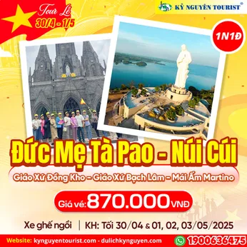 TOUR LỄ 30/04 - ĐỨC MẸ TÀ PAO - ĐỨC MẸ NÚI CÚI - MÁI ẤM MARTINO - 1N1Đ