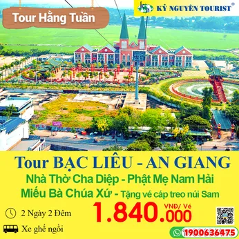 HÀNH HƯƠNG BẠC LIÊU - AN GIANG - NHÀ THỜ CHA DIỆP - PHẬT MẸ NAM HẢI - MIẾU BÀ CHÚA XỨ CHÂU ĐỐC - CÁP TREO NÚI SAM - 2N2Đ