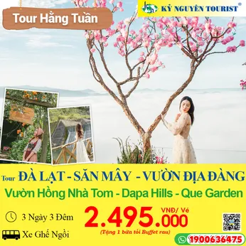 ĐÀ LẠT - SĂN MÂY - VƯỜN ĐỊA ĐÀNG -  VƯỜN HỒNG NHÀ TOM - Trượt Phao Khô Dapa Hills - Quê Garden - 3n3đ