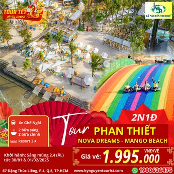 [TOUR TẾT 2025] PHAN THIẾT - KDL NOVA DREAMS - MANGO BEACH - NGHỈ DƯỠNG RESORT - 2N1Đ