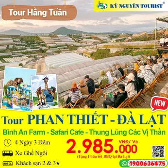 PHAN THIẾT - ĐÀ LẠT - 4N3Đ - NÔNG TRẠI BÌNH AN - THUNG LŨNG CÁC VỊ THẦN