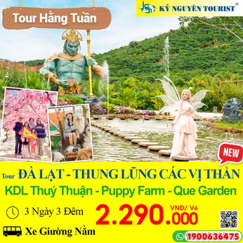 ĐÀ LẠT 3N3Đ - THUNG LŨNG CÁC VỊ THẦN - KDL THUÝ THUẬN - QUE GARDEN - PUPPY FARM - XE GIƯỜNG NẰM