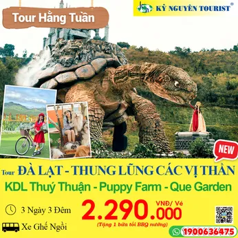 ĐÀ LẠT 3N3Đ - THUNG LŨNG CÁC VỊ THẦN - KDL THUÝ THUẬN - QUE GARDEN - PUPPY FARM