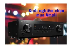 Kinh nghiệm chọn mua Ampli