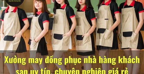 Xưởng may đồng phục nhà hàng khách sạn uy tín, chuyên nghiệp giá rẻ