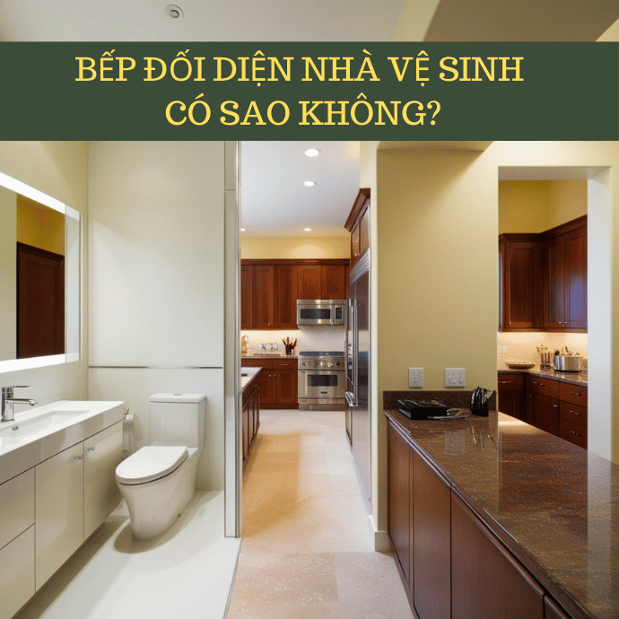 Trong phong thủy, nhà bếp đối diện nhà vệ sinh có sao không? Trong phong thủy, nhà bếp đối diện nhà vệ sinh có sao không?