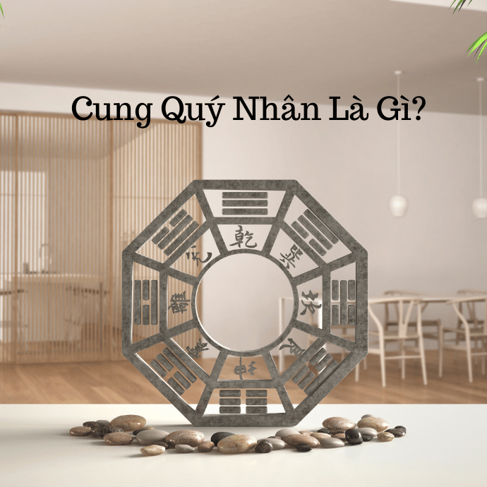 Trong phong thủy cung quý nhân là gì? Trong phong thủy cung quý nhân là gì?
