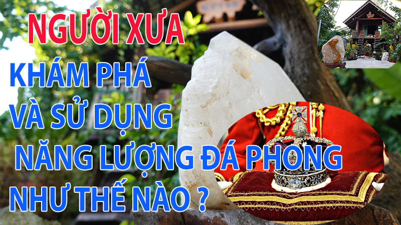 Khám phá năng lượng đá phong thủy và cách sử dụng của người xưa